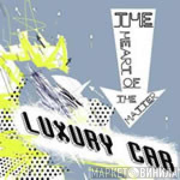 Luxury Car - The Heart Of The Matter