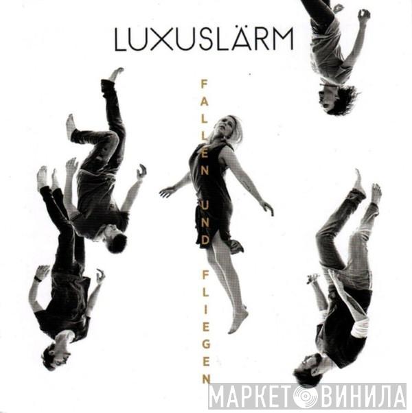 Luxuslärm - Fallen Und Fliegen