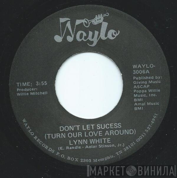 Lynn White - Don't Let Sucess (Turn Our Love Around) / I Can't Give You What You Want