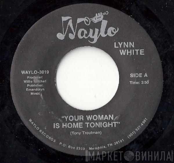 Lynn White - Your Woman Is Home Tonight