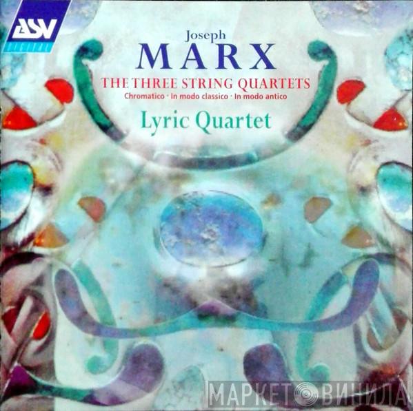 Lyric Quartet, Joseph Marx  - The Three String Quartets