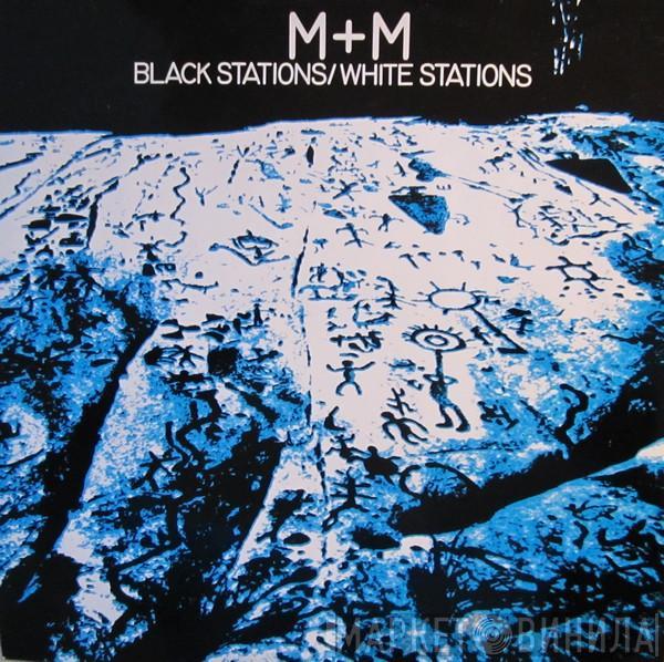 M + M - Black Stations / White Stations