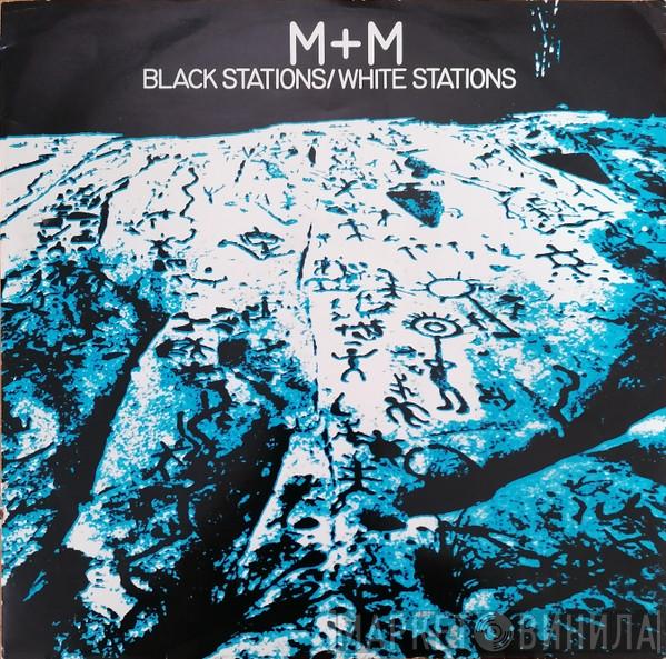 M + M - Black Stations / White Stations