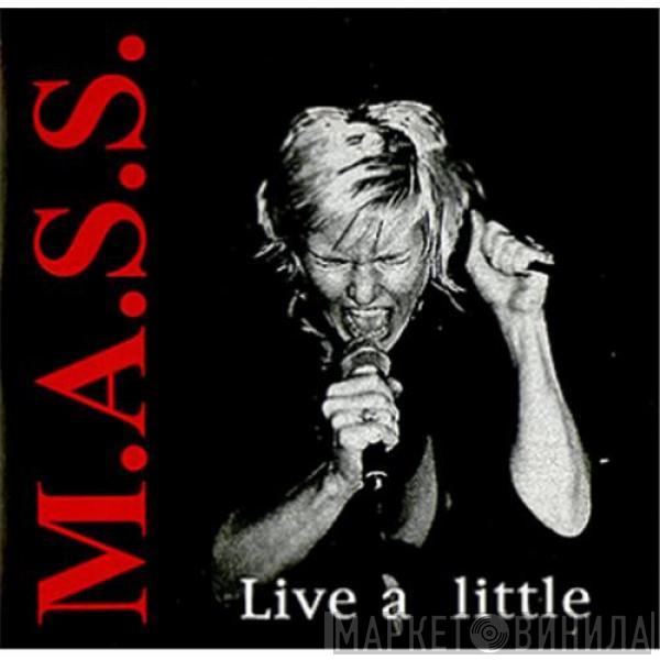 M.A.S.S.  - Live A Little