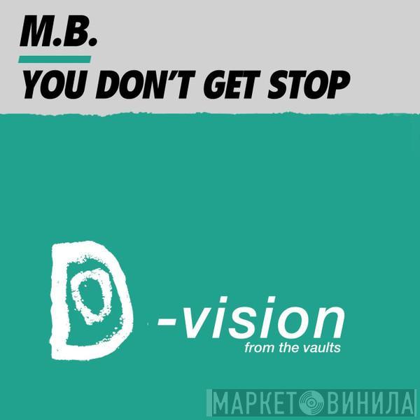  M.B.  - You Don't Get Stop