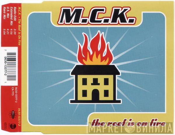 M.C.K. - The Roof Is On Fire