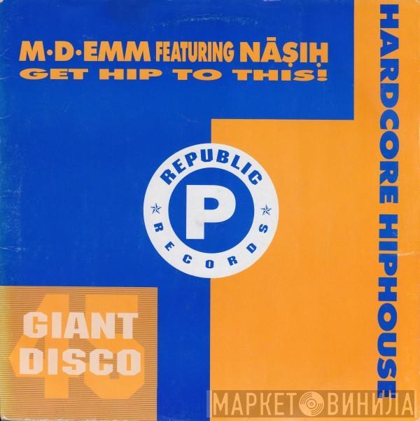 M-D-Emm, Nasih - Get Hip To This!