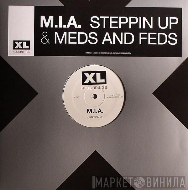 M.I.A.  - Steppin Up & Meds And Feds