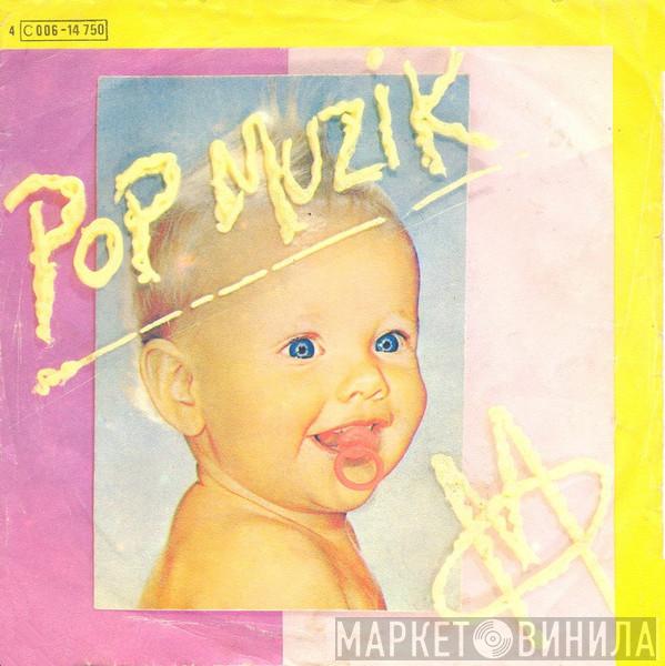  M   - Pop Muzik