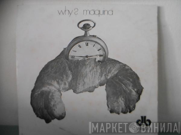 Máquina - Why?