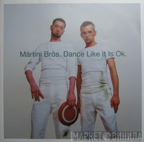 Märtini Brös. - Dance Like It Is Ok.