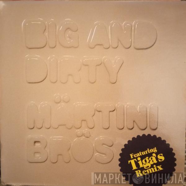 Märtini Brös. - Big And Dirty (Featuring Tiga's Remix)