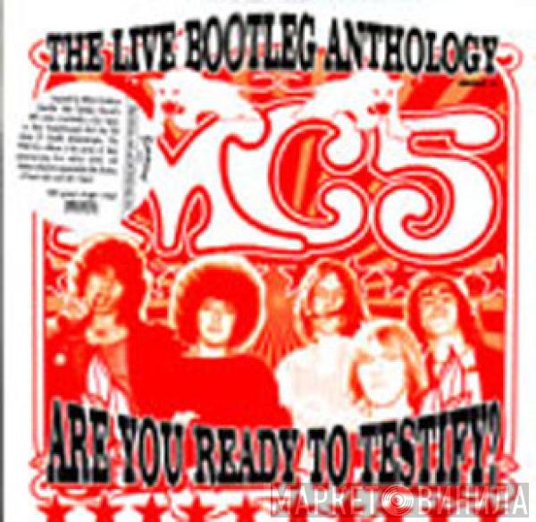 MC5 - Are You Ready To Testify? The Live Bootleg Anthology  Part 1