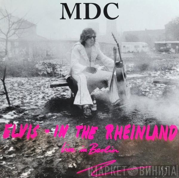 MDC  - Elvis - In The Rheinland (Live In Berlin)