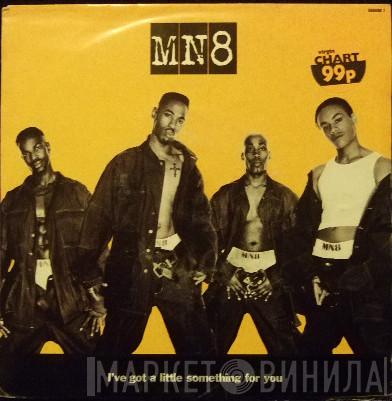 MN8 - I've Got A Little Something For You
