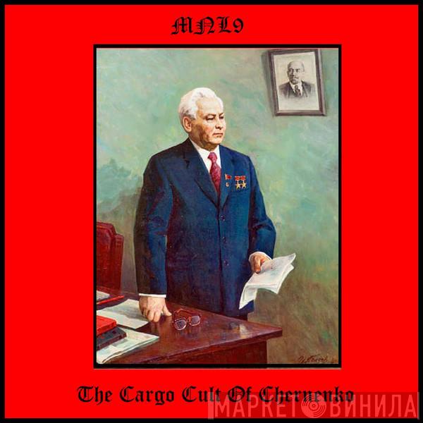  MNL9  - The Cargo Cult Of Chernenko