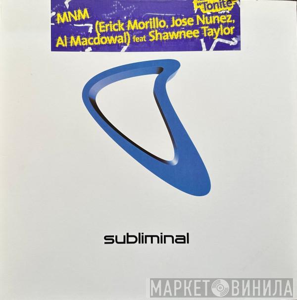 MNM, Erick Morillo, Jose Nuñez, Al MacDowell, Shawnee Taylor - Tonite