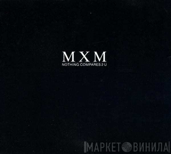  MXM  - Nothing Compares 2 U