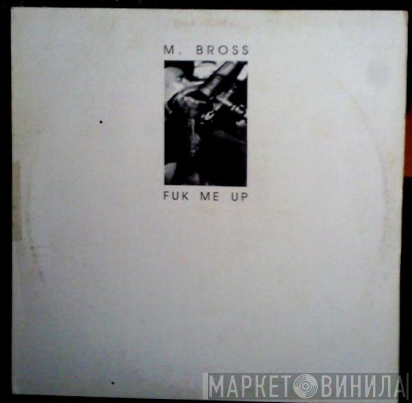 M. Bross - Fuck Me Up