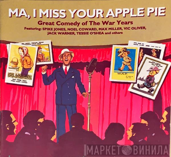  - Ma, I Miss Your Apple Pie—Great Comedy Of The War Years