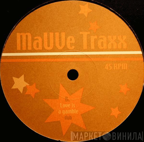 MaUVe Traxx - Mauve Traxx Vol. 1 - Love Is A Gamble