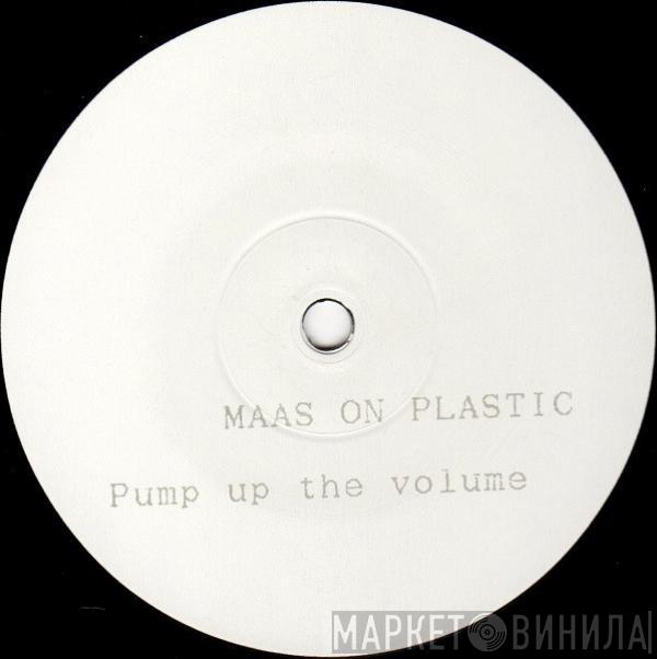 Maas On Plastic - Pump Up The Volume