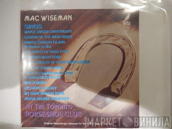 Mac Wiseman - Sings At The Toronto Horseshoe Club