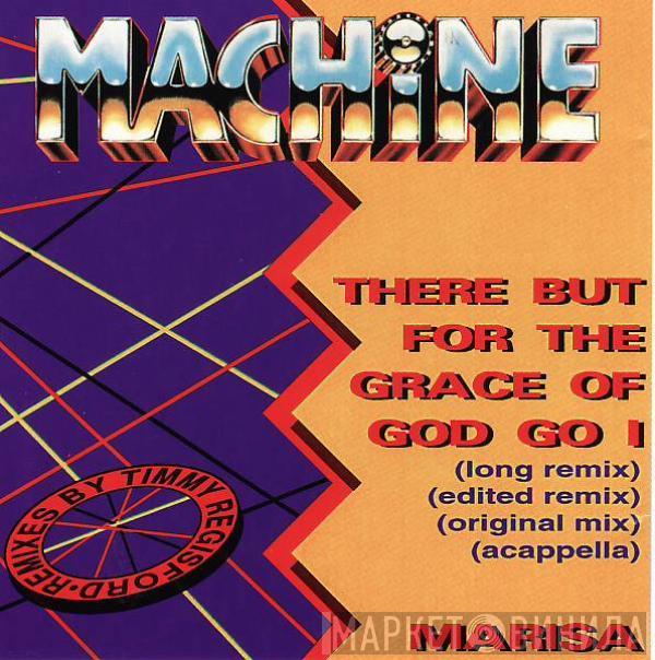  Machine  - There But For The Grace Of God Go I / Marisa
