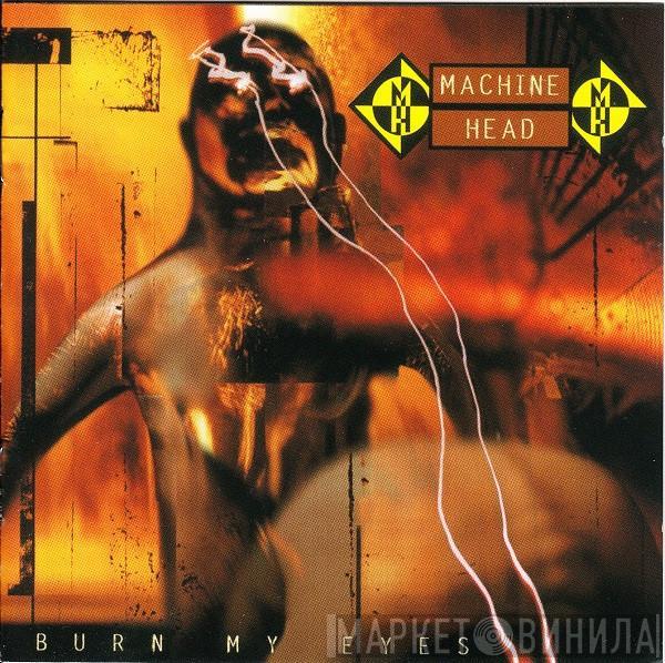 Machine Head  - Burn My Eyes