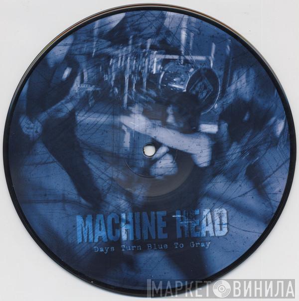 Machine Head  - Days Turn Blue To Gray