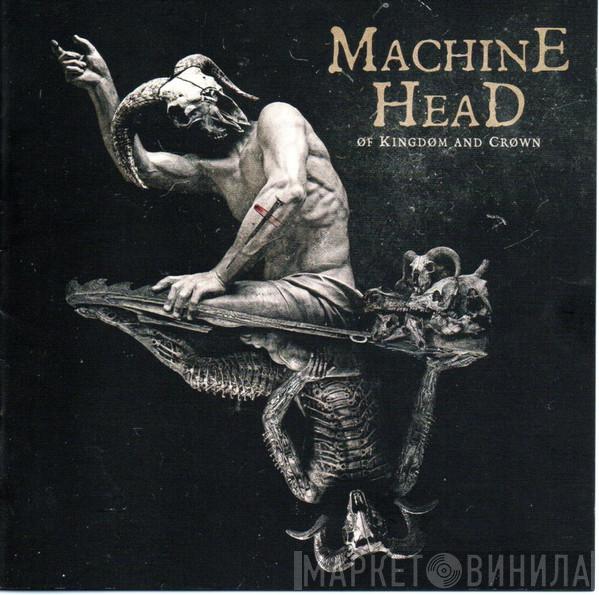 Machine Head  - Of Kingdom And Crown