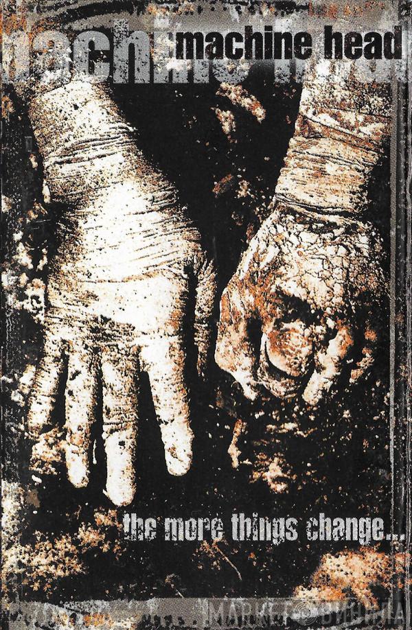 Machine Head  - The More Things Change...