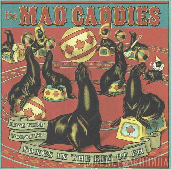 Mad Caddies - Live From Toronto: Songs In The Key Of Eh