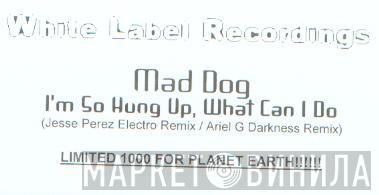 Mad Dog  - I'm So Hung Up, What Can I Do?