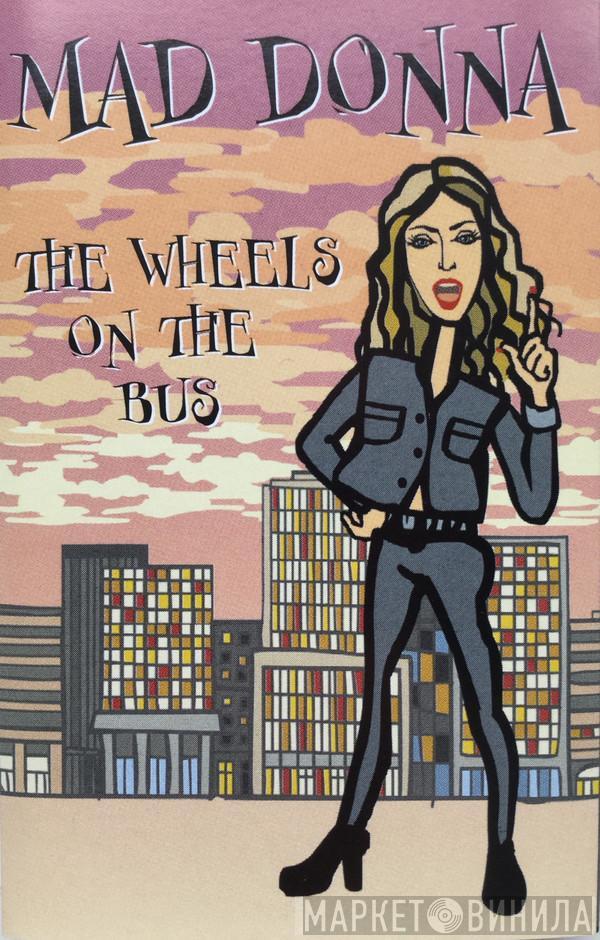 Mad Donna  - The Wheels On The Bus