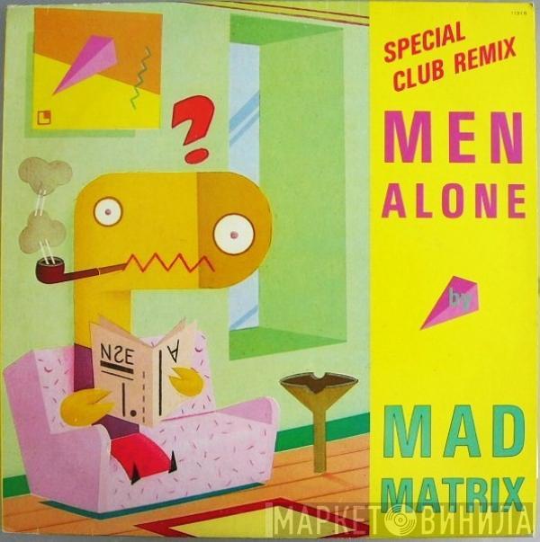 Mad Matrix - Men Alone (Special Club Remix)