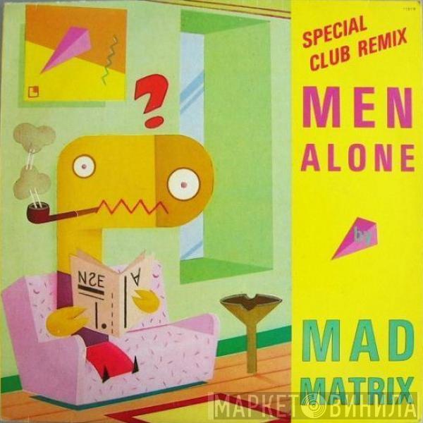 Mad Matrix - Men Alone (Special Club Remix)