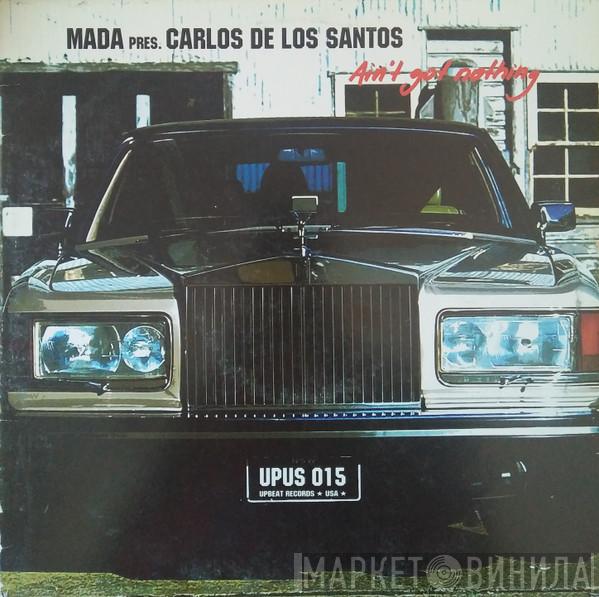 Mada , Carlos De Los Santos - Ain't Got Nothing