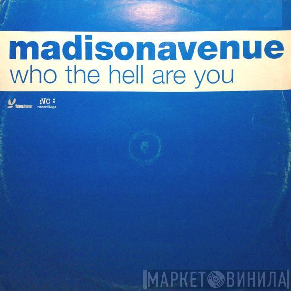 Madison Avenue - Who The Hell Are You