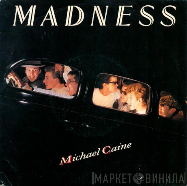  Madness  - Michael Caine