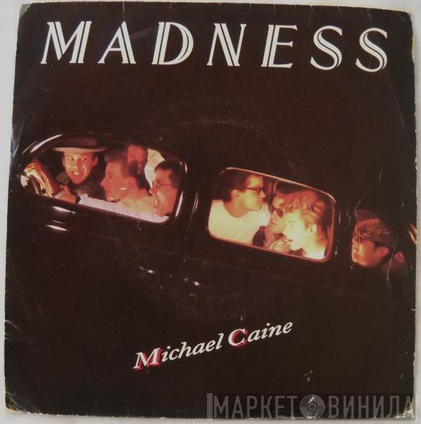 Madness  - Michael Caine