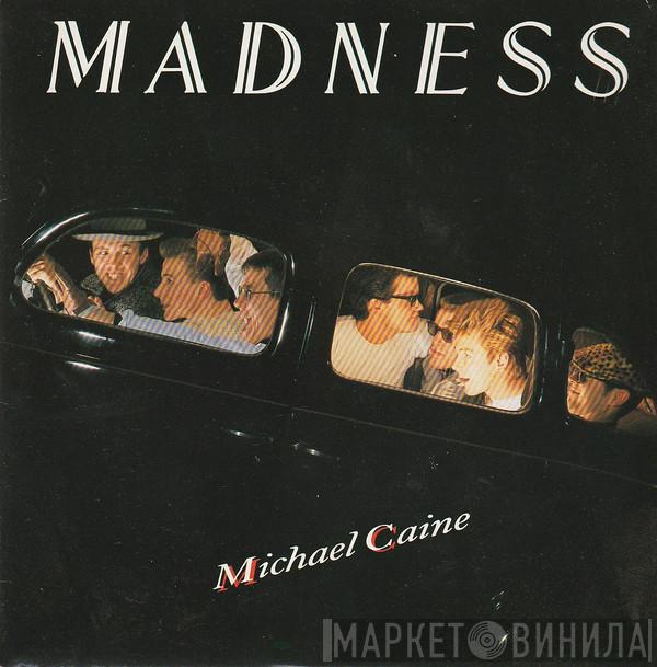 Madness - Michael Caine