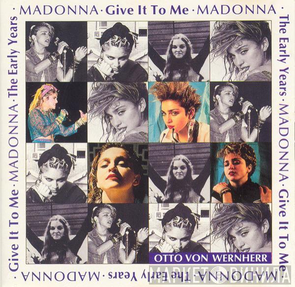 Madonna, Otto Von Wernherr - The Early Years • Give It To Me