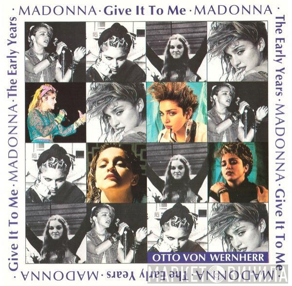 Madonna, Otto Von Wernherr - The Early Years - Give It To Me