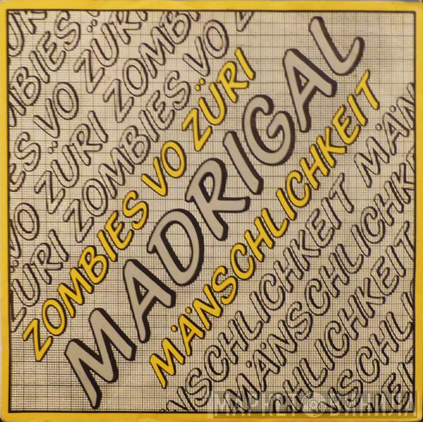 Madrigal  - Zombies Vo Züri / Mänschlichkeit