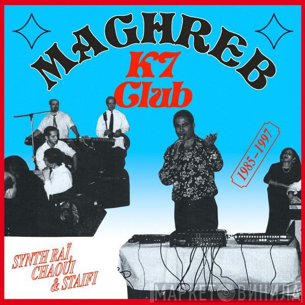  - Maghreb K7 Club : Synth Raï, Chaoui & Staifi 1985-1997