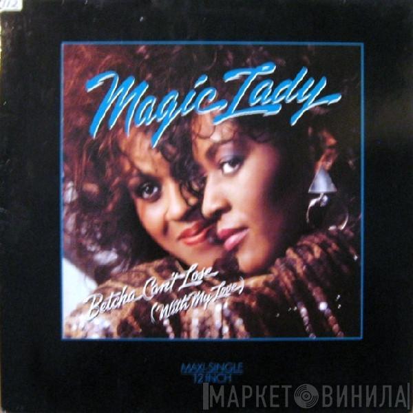 Magic Lady - Betcha Can't Lose (With My Love)