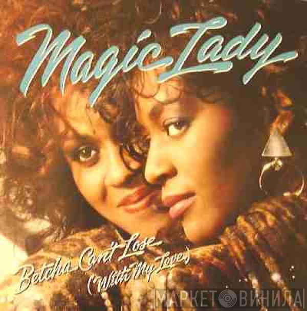 Magic Lady - Betcha Can't Lose (With My Love)