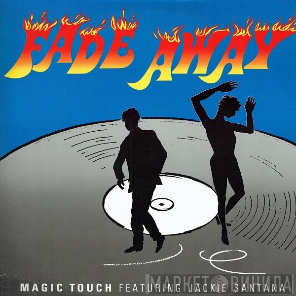 Magic Touch , Jackie Santana - Fade Away