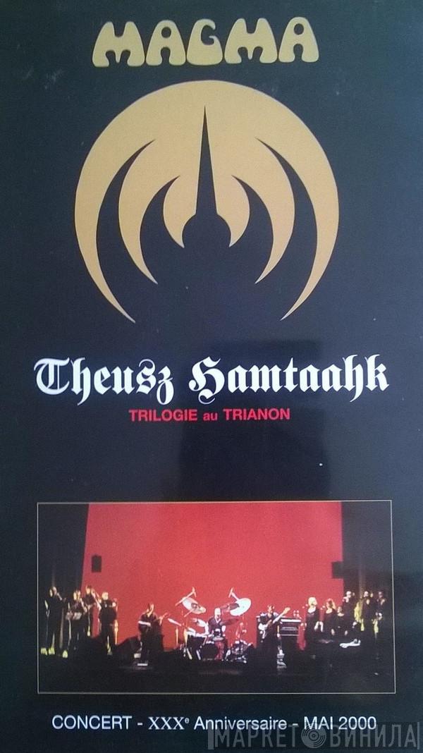  Magma   - Theusz Hamtaahk - Trilogie Au Trianon (Concert - XXXe Anniversaire - Mai 2000)
